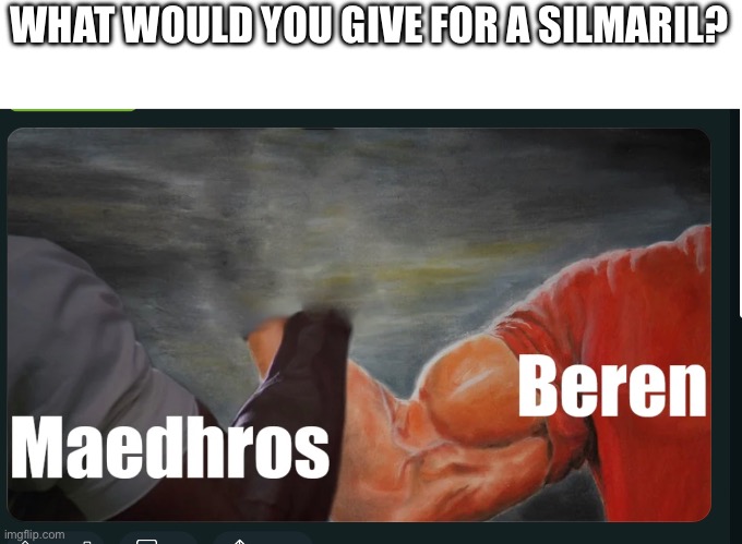 DONT WORRY, THEY ARE AL RIGHT | WHAT WOULD YOU GIVE FOR A SILMARIL? | made w/ Imgflip meme maker