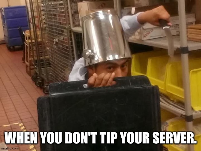 Room service ninja | WHEN YOU DON'T TIP YOUR SERVER. | image tagged in room service ninja,restaurant,servers,tipping | made w/ Imgflip meme maker