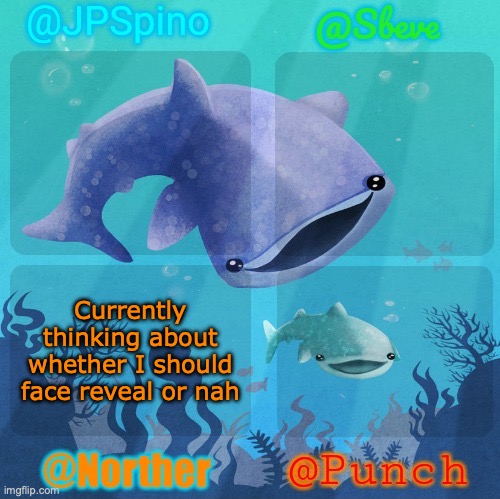 I not can decision | Currently thinking about whether I should face reveal or nah | image tagged in spino sbeve norther punch shared temp | made w/ Imgflip meme maker