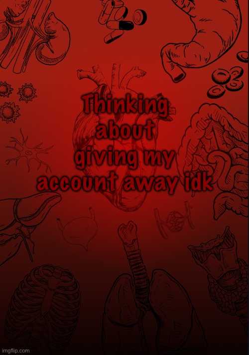 I lobe biology | Thinking about giving my account away idk | image tagged in i lobe biology | made w/ Imgflip meme maker