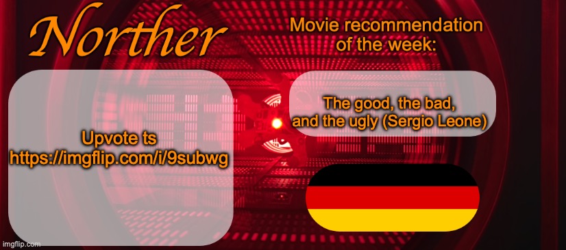 Plug | Upvote ts https://imgflip.com/i/9subwg; The good, the bad, and the ugly (Sergio Leone) | image tagged in norther announcement temp v2 | made w/ Imgflip meme maker