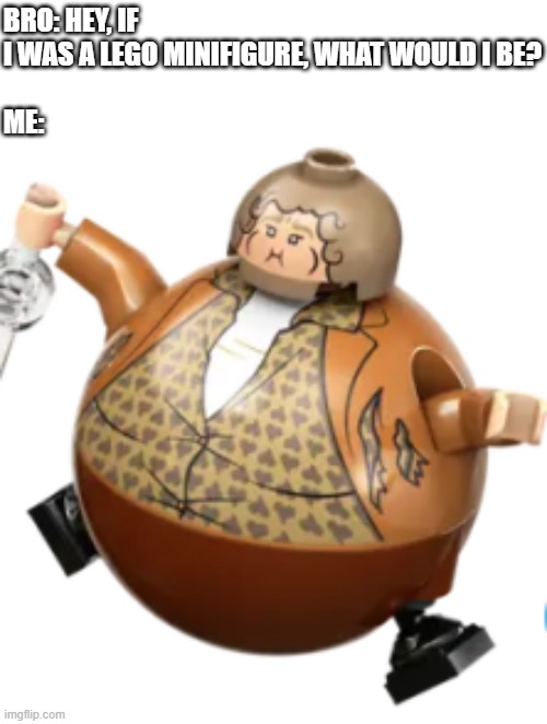 Yes, this is (well, will be) a 100% real minifigure of Aunt Marge from Harry Potter | BRO: HEY, IF I WAS A LEGO MINIFIGURE, WHAT WOULD I BE?
 
ME: | image tagged in harry potter,fat,homies,lego | made w/ Imgflip meme maker