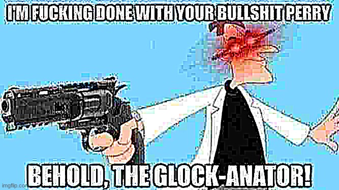 I'm done with you perry | image tagged in i'm done with you perry | made w/ Imgflip meme maker