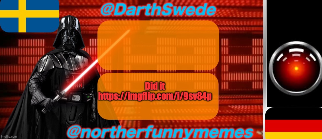 DarthSwede x Northerfunnymemes shared temp | Did it https://imgflip.com/i/9sv84p | image tagged in darthswede x northerfunnymemes shared temp | made w/ Imgflip meme maker