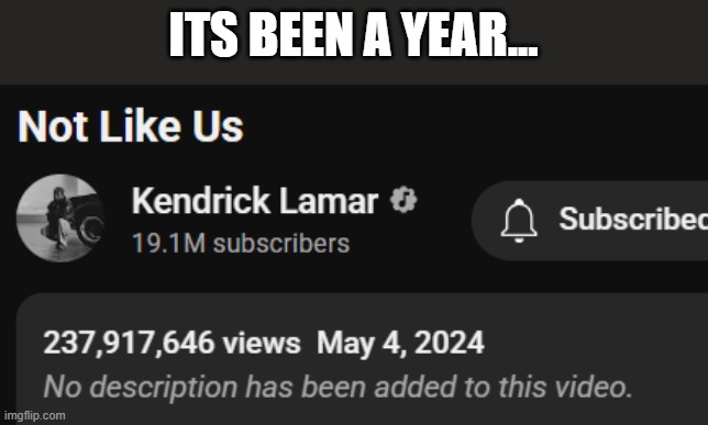 1 year since Drake got COOKED | ITS BEEN A YEAR... | image tagged in kendrick lamar | made w/ Imgflip meme maker
