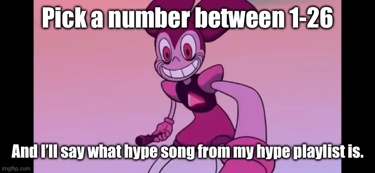 Event template. | Pick a number between 1-26; And I’ll say what hype song from my hype playlist is. | image tagged in event template | made w/ Imgflip meme maker