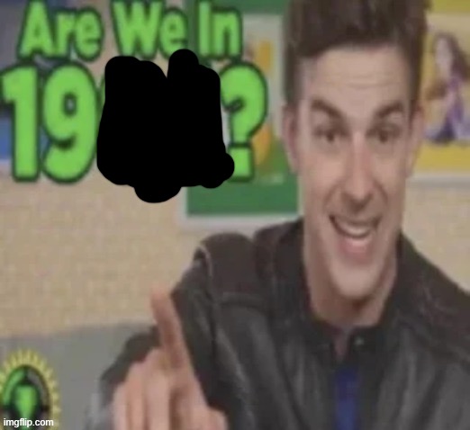 Are We In 1984? | image tagged in are we in 1984 | made w/ Imgflip meme maker