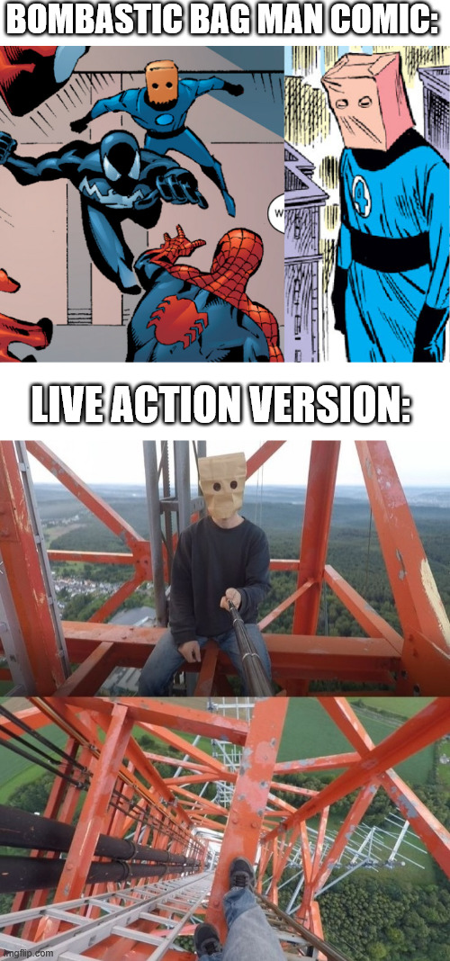 Bombastic bag Man | BOMBASTIC BAG MAN COMIC:; LIVE ACTION VERSION: | image tagged in the baghead climber,lattice climbing,meme,climbing,bombastic bag man,dark humor | made w/ Imgflip meme maker