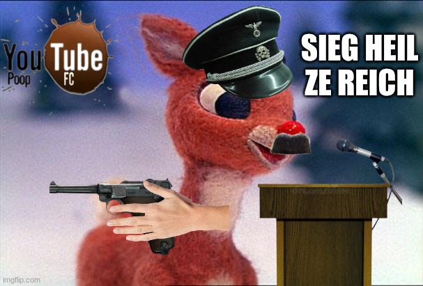 YOUTUBE POOP RADOLF'S SPEECH | SIEG HEIL ZE REICH | image tagged in rudolph | made w/ Imgflip meme maker