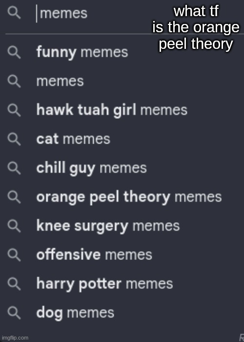 what tf is the orange peel theory | made w/ Imgflip meme maker