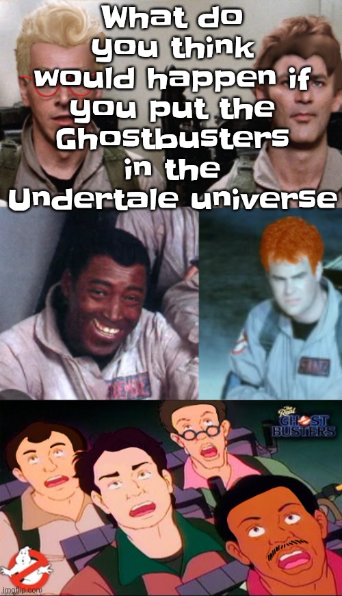 Bro the Mt.ebott underground residents like sans, toriel, etc. would be cooked | What do you think would happen if you put the Ghostbusters in the Undertale universe | image tagged in la inconsistency | made w/ Imgflip meme maker