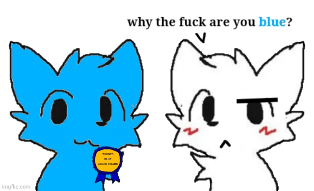 TURNED BLUE AGAIN AWARD | made w/ Imgflip meme maker