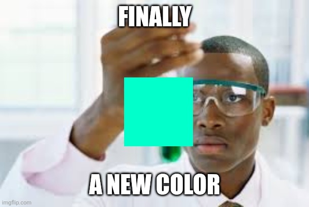 Meet Olo | FINALLY; A NEW COLOR | image tagged in finally | made w/ Imgflip meme maker