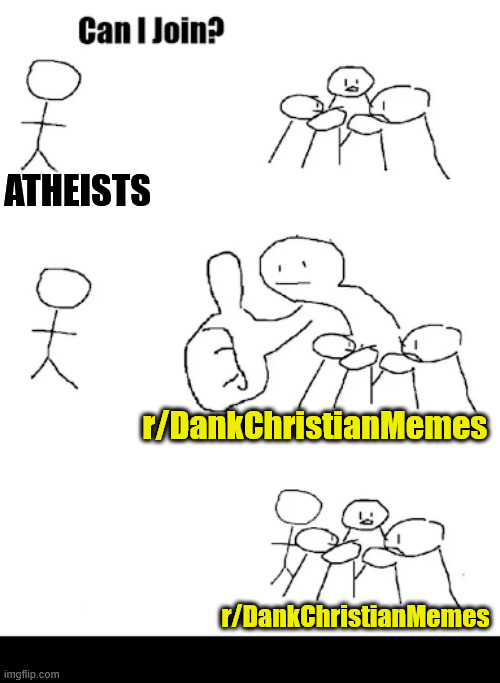 No Gate Keeping | ATHEISTS; r/DankChristianMemes; r/DankChristianMemes | image tagged in dank,christian,memes,r/dankchristianmemes,athiest,jesus | made w/ Imgflip meme maker