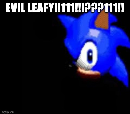 EVIL LEAFY!!111!!!???111!! | made w/ Imgflip meme maker
