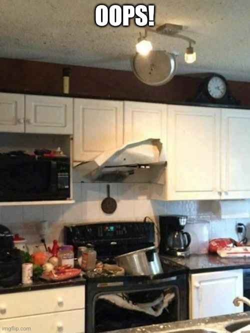 Kitchen fails | OOPS! | image tagged in kitchen fails | made w/ Imgflip meme maker