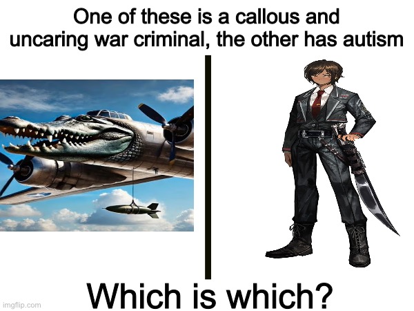 Who is the war criminal? | One of these is a callous and uncaring war criminal, the other has autism; Which is which? | image tagged in guess who,memes,italian,brainrot | made w/ Imgflip meme maker