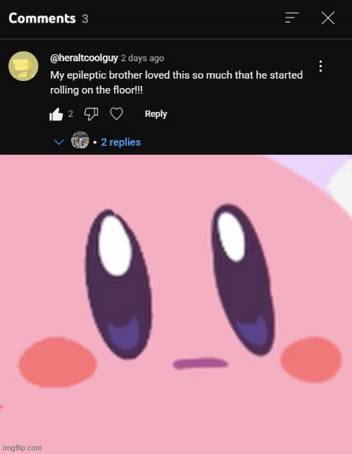 people sometimes forget about yt shorts comments even though they can be crazy too | image tagged in blank kirby face,cursed,comments,brother,seizure,youtube shorts | made w/ Imgflip meme maker