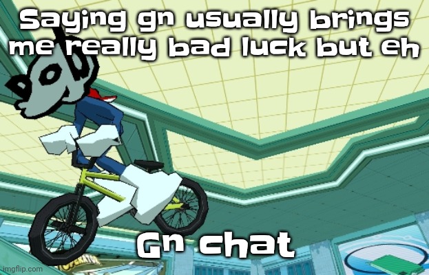 Cyberfunk | Saying gn usually brings me really bad luck but eh; Gn chat | image tagged in cyberfunk | made w/ Imgflip meme maker