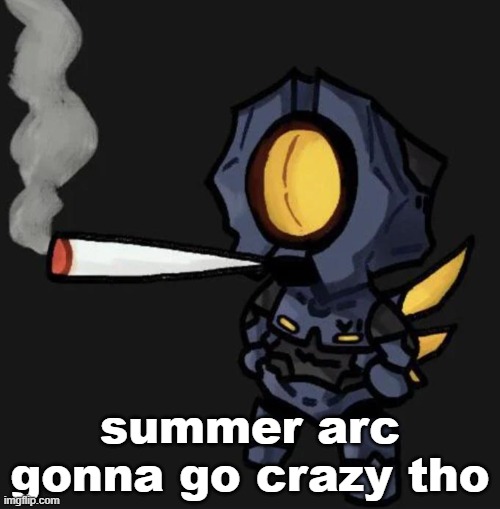 V1 smoking a fat one | summer arc gonna go crazy tho | image tagged in v1 smoking a fat one | made w/ Imgflip meme maker