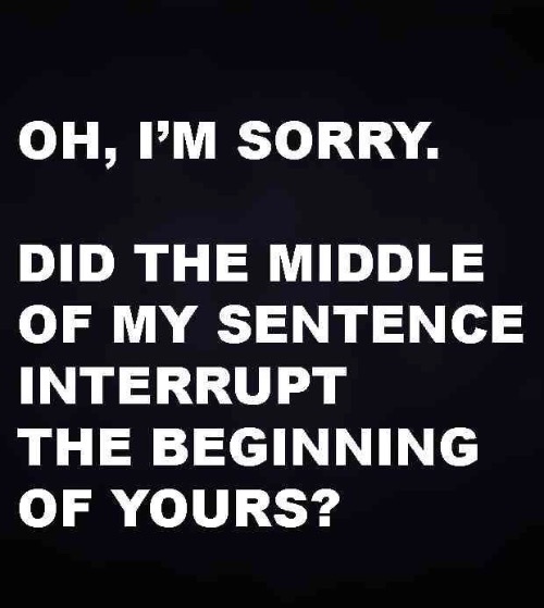 This Happens To Me Too Much | image tagged in interrupted,extrovert,silenced,shut up,i hate it when,let me finish | made w/ Imgflip meme maker