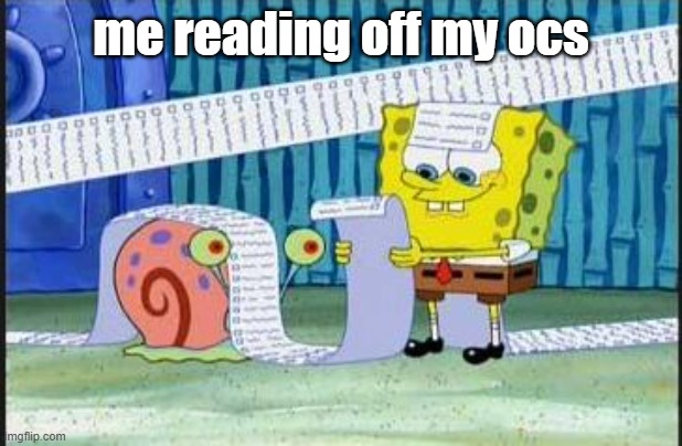 i make a lot of D&D characters. It's not healthy. | me reading off my ocs | image tagged in really long list | made w/ Imgflip meme maker