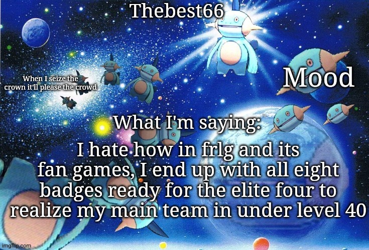 Marshtomp template thebest66 | I hate how in frlg and its fan games, I end up with all eight badges ready for the elite four to realize my main team in under level 40 | image tagged in marshtomp template thebest66 | made w/ Imgflip meme maker