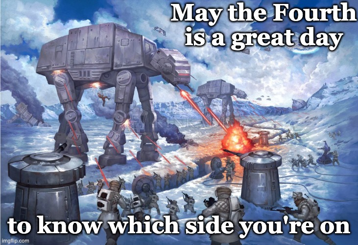 And don't let the Empire win | May the Fourth
is a great day; to know which side you're on | image tagged in star wars,politics,allegory,empire | made w/ Imgflip meme maker