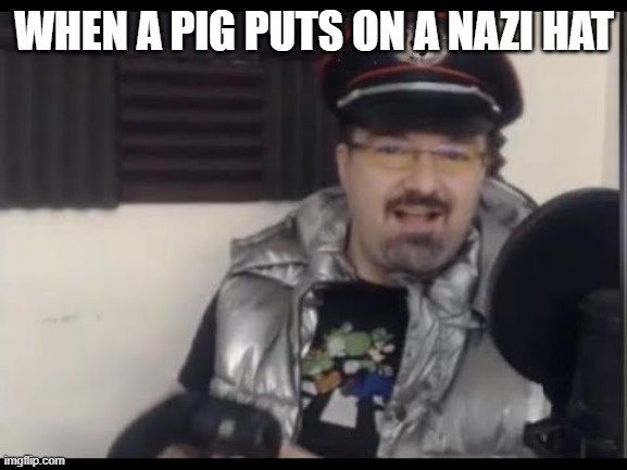 pig tries on nazi hat | WHEN A PIG PUTS ON A NAZI HAT | image tagged in darksydephil,dspgaming | made w/ Imgflip meme maker