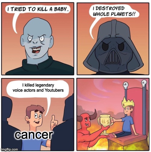 Rest in peace, those who have been taken. | I killed legendary voice actors and Youtubers; cancer | image tagged in 1 trophy | made w/ Imgflip meme maker