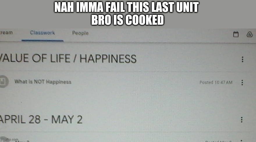 welcome back our depressive alter, Crow. And goodbye good grades /hj | NAH IMMA FAIL THIS LAST UNIT 
BRO IS COOKED | made w/ Imgflip meme maker