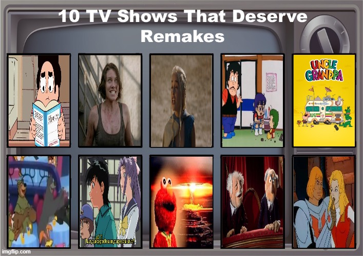 10 tv shows that deserves remakes | image tagged in 10 tv shows that deserves remakes,reboot,the muppets,steven universe,remake,why do i fix everything i touch | made w/ Imgflip meme maker