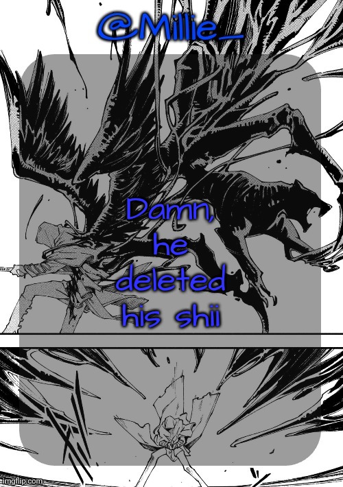 Millie's Vergil Divide's himself DMC announcement template | Damn, he deleted his shii | image tagged in millie's vergil divide's himself dmc announcement template | made w/ Imgflip meme maker