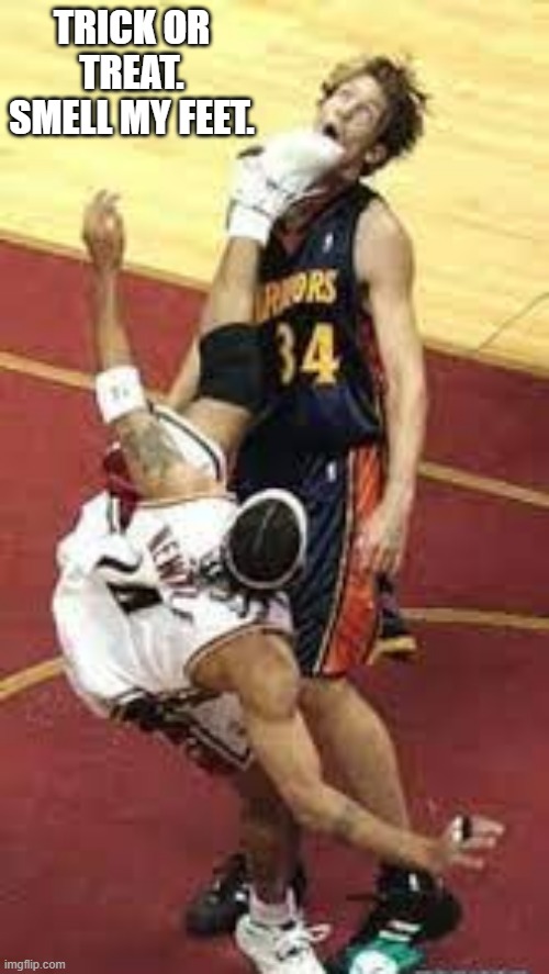 Trick or treat. Smell my feet. Funny NBA basketball meme. | TRICK OR TREAT. SMELL MY FEET. | image tagged in sports,funny,basketball,trick or treat,nba,humor | made w/ Imgflip meme maker