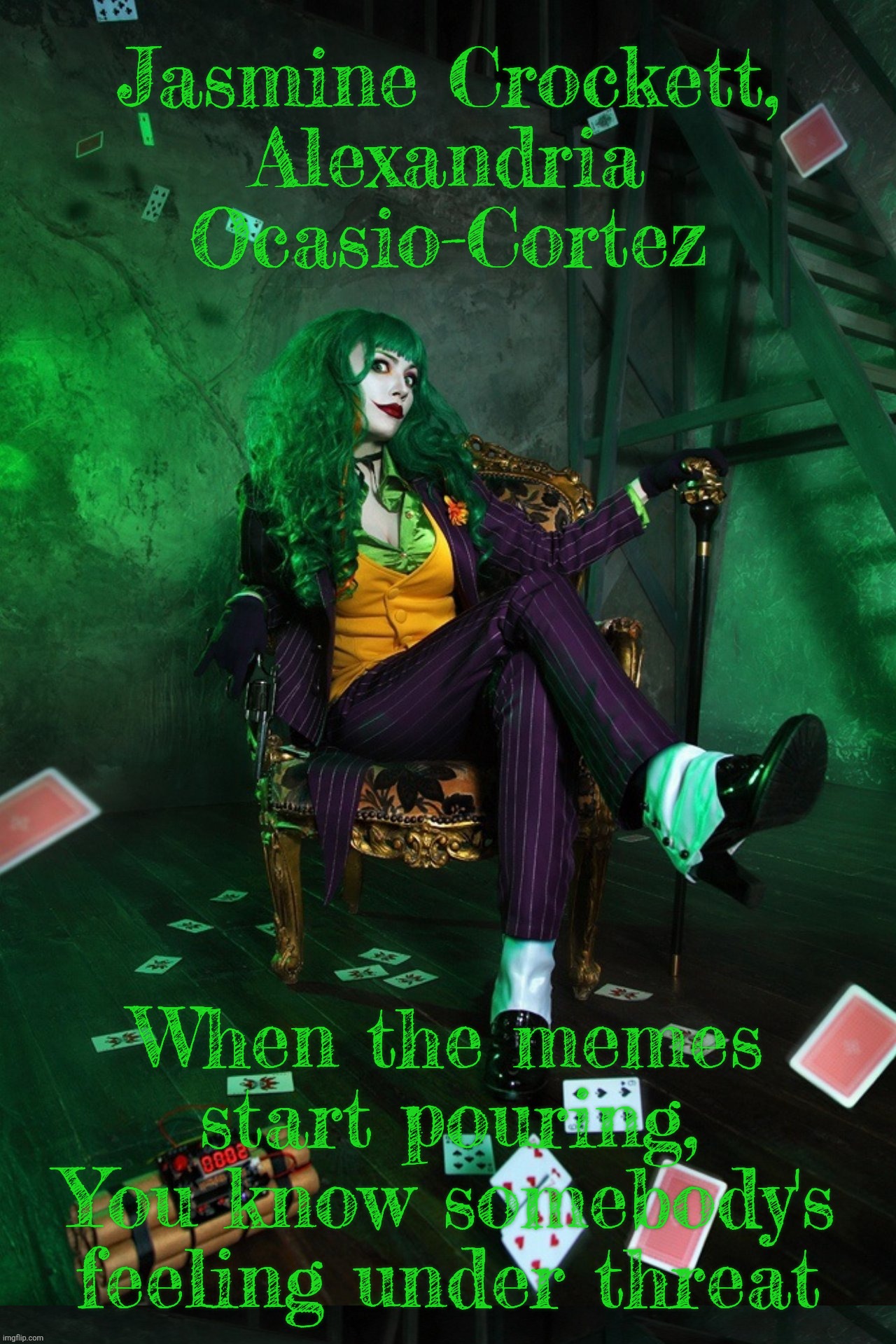 And in this week's addition to the MAGAt meme hate list,,, | Jasmine Crockett,
Alexandria
Ocasio-Cortez; When the memes start pouring,
You know somebody's feeling under threat | image tagged in joker cosplay,jasmine crockett,alexandria ocasio-cortez,magat obsessions,when their idol feels under threat,much aloe | made w/ Imgflip meme maker