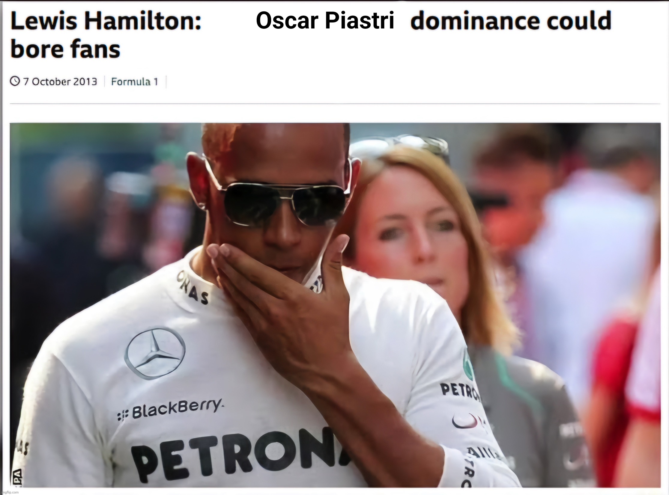 Old meme | Oscar Piastri | image tagged in dominance could bore fans,formula 1,lewis,hamilton,oscar | made w/ Imgflip meme maker