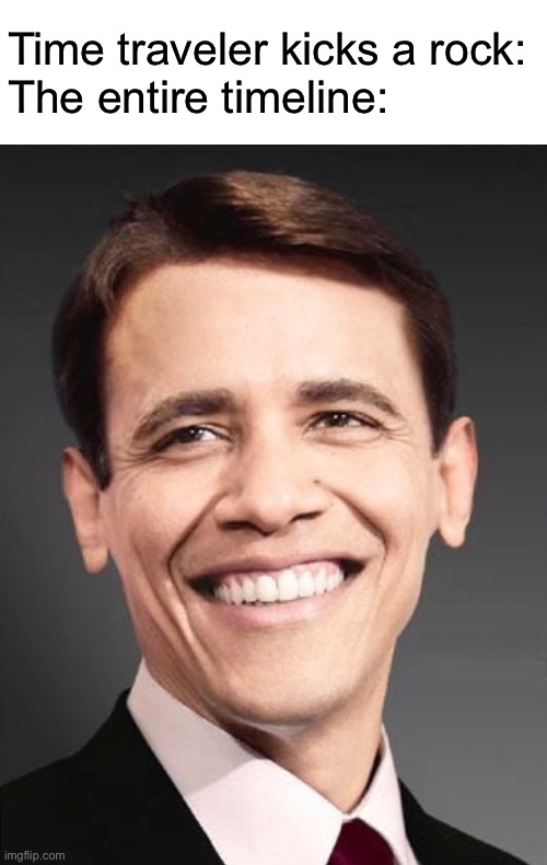 white obama | Time traveler kicks a rock:
The entire timeline: | image tagged in white obama,politics,obama | made w/ Imgflip meme maker