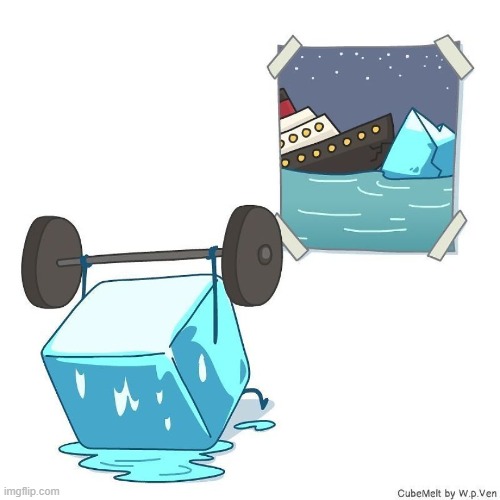 image tagged in ice cube,sweat,melting,exercise,titanic,iceberg | made w/ Imgflip meme maker