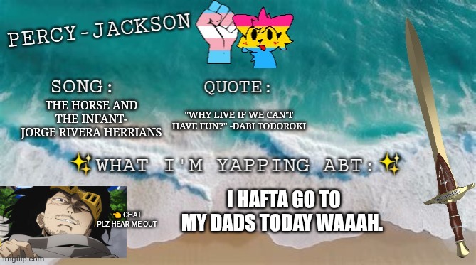 Bro Aizawa is SO FREAKING ✨FINE✨ | "WHY LIVE IF WE CAN'T HAVE FUN?" -DABI TODOROKI; THE HORSE AND THE INFANT- JORGE RIVERA HERRIANS; I HAFTA GO TO MY DADS TODAY WAAAH. 👈 CHAT PLZ HEAR ME OUT | image tagged in percy jackson riptide | made w/ Imgflip meme maker