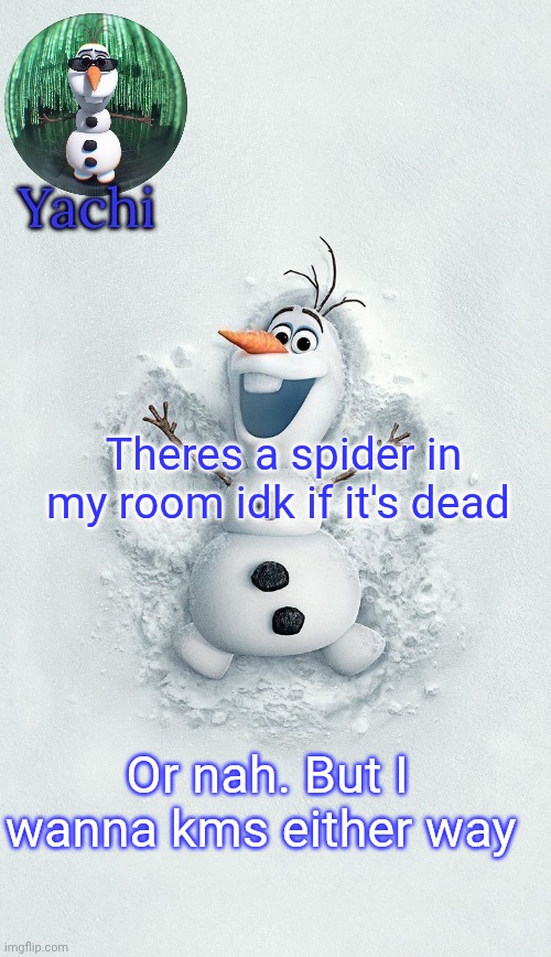 Yachis oalf temp (ty corpse) | Theres a spider in my room idk if it's dead; Or nah. But I wanna kms either way | image tagged in yachis oalf temp ty corpse | made w/ Imgflip meme maker