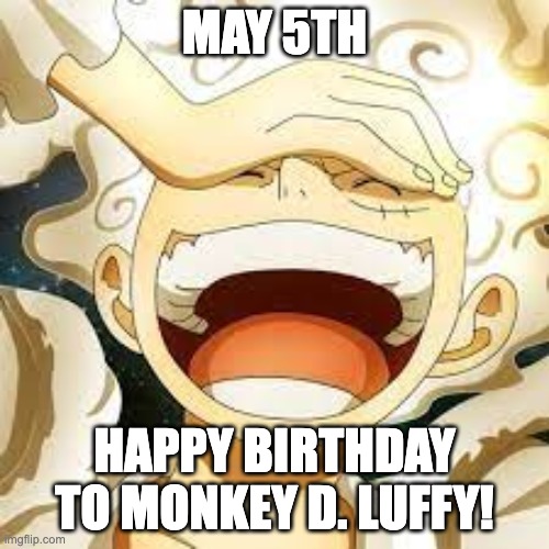 Ayy Congratulations! | MAY 5TH; HAPPY BIRTHDAY TO MONKEY D. LUFFY! | image tagged in gear 5 luffy pfp | made w/ Imgflip meme maker
