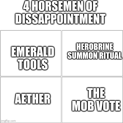 4 horsmen of dissapointment | 4 HORSEMEN OF DISSAPPOINTMENT; HEROBRINE SUMMON RITUAL; EMERALD TOOLS; AETHER; THE MOB VOTE | image tagged in the 4 horsemen of | made w/ Imgflip meme maker
