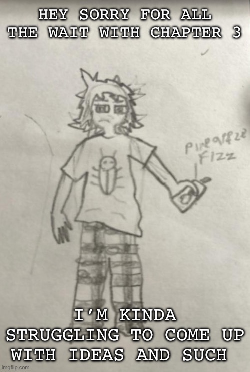 Pajammers | HEY SORRY FOR ALL THE WAIT WITH CHAPTER 3; I’M KINDA STRUGGLING TO COME UP WITH IDEAS AND SUCH | image tagged in pajammers | made w/ Imgflip meme maker