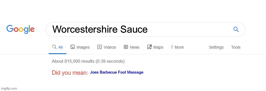 Did you mean? | Worcestershire Sauce; Joes Barbecue Foot Massage | image tagged in did you mean | made w/ Imgflip meme maker