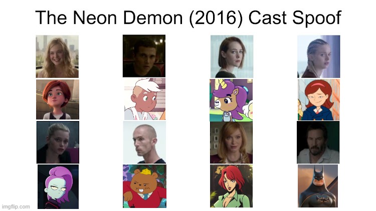 Credit to Waldness Topic International for this used | image tagged in meme,memes,the neon demon,characters,roles,spoof cast | made w/ Imgflip meme maker