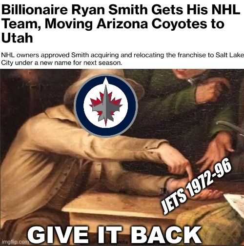 Winnipeg Jets meme | JETS 1972-96; GIVE IT BACK | image tagged in memes,hockey,nhl,sports,arizona,jets | made w/ Imgflip meme maker