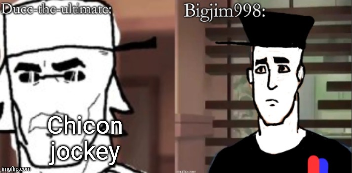 ducc and Jim duo announcement temp | Chicon jockey | image tagged in ducc and jim duo announcement temp | made w/ Imgflip meme maker