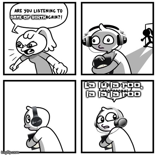 DATE OF BIRTH; La lu la roo, la la la roo | made w/ Imgflip meme maker
