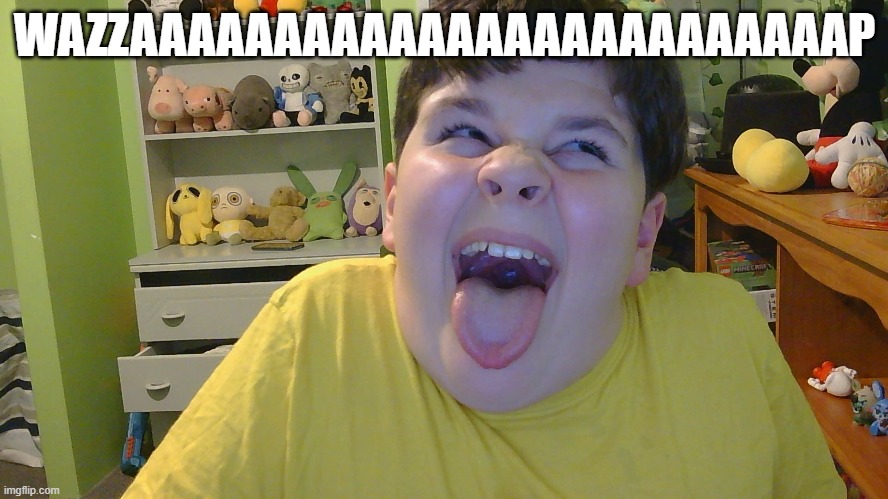 WAZAAAAAAAAAAAAAAAAAAAAAAAAAAAAAAAAAAAAAAAAAAP | WAZZAAAAAAAAAAAAAAAAAAAAAAAAAP | image tagged in funny memes | made w/ Imgflip meme maker
