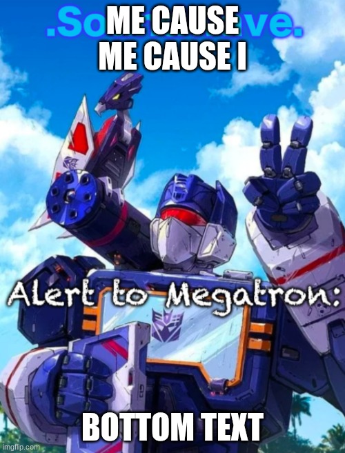hahjahj | ME CAUSE
ME CAUSE I; BOTTOM TEXT | image tagged in soundwave s announcement | made w/ Imgflip meme maker